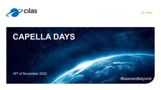 C0 - Public
16th of November 2022
CAPELLA DAYS
#laserandbeyond
 