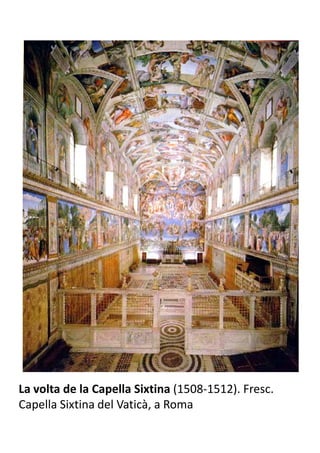 La volta de la Capella Sixtina (1508-1512). Fresc.
Capella Sixtina del Vaticà, a Roma
 