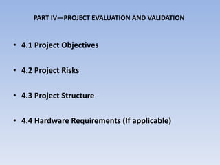 PART IV—PROJECT EVALUATION AND VALIDATION 4.1 Project Objectives 4.2 Project Risks 4.3 Project Structure 4.4 Hardware Requirements (If applicable)   