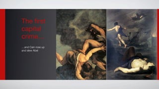 The ﬁrst
capital
crime…
…and Cain rose up
and slew Abel
 