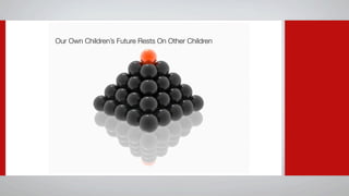 Our Own Children’s Future Rests On Other Children
 