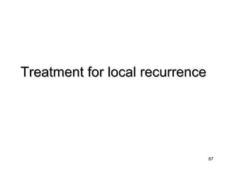 87
Treatment for local recurrenceTreatment for local recurrence
 