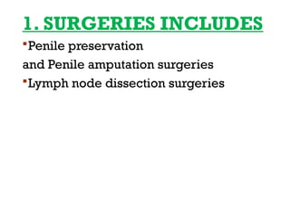1. SURGERIES INCLUDES
Penile preservation
and Penile amputation surgeries
Lymph node dissection surgeries
 