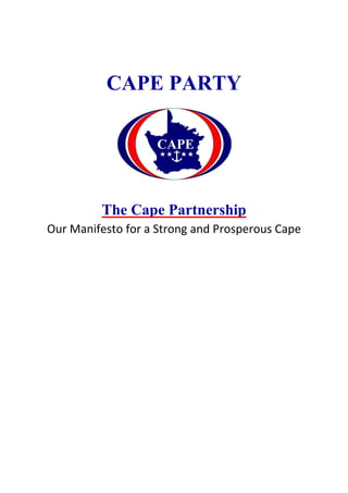 CAPE PARTY




         The Cape Partnership
Our Manifesto for a Strong and Prosperous Cape
 