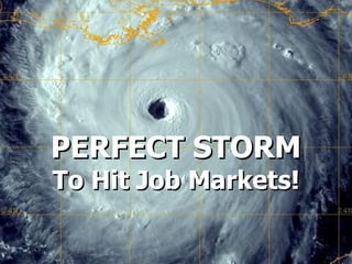 PERFECT STORM To Hit Job Markets! 
