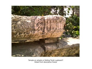 Temple on wheels or Rolling Torah cupboard?Detail from decorative freeze