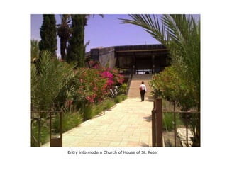 Entry into modern Church of House of St. Peter