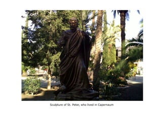 Sculpture of St. Peter, who lived in Capernaum