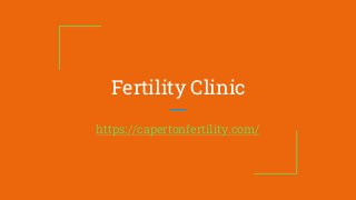 Fertility Clinic
https://capertonfertility.com/
 