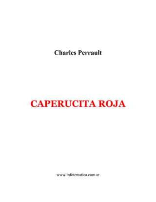 Charles Perrault
CAPERUCITA ROJA
www.infotematica.com.ar
 