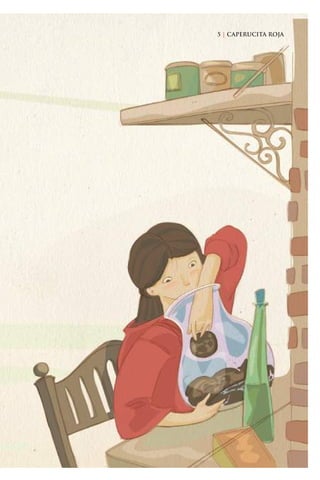 5 | CAPERUCITA ROJA5 | CAPERUCITA ROJA
Caperucita roja.indd 5 17/09/2014 11:41:54
 