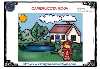 http:/
/www.imageneseducativas.com/
CAPERUCITA ROJA
 