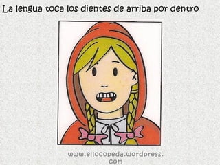 La lengua toca los dientes de arriba por dentro www.ellocopeda.wordpress.com 