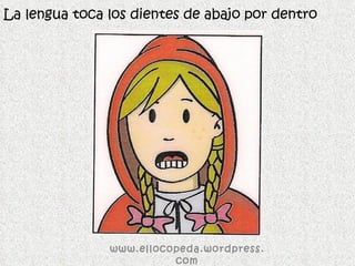 La lengua toca los dientes de abajo por dentro www.ellocopeda.wordpress.com 