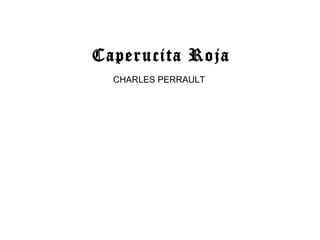 Caperucita Roja
CHARLES PERRAULT
 