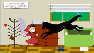 Y el lobo saltando sobre
caperucita, se la comió también
de un bocado.
 