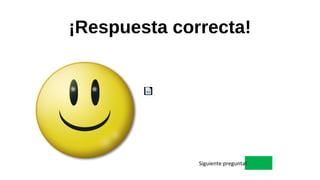 ¡Respuesta correcta!
Siguiente pregunta!
 