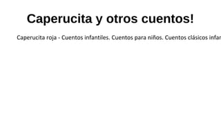 Caperucita y otros cuentos!
Caperucita roja - Cuentos infantiles. Cuentos para niños. Cuentos clásicos infan
 
