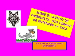 ¿LA VIDA ES SEGURIDAD O
EXPOSICIÓN?
 