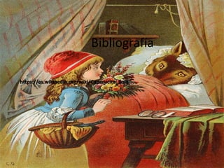  https://es.wikipedia.org/wiki/Caperucita_Roja
 
