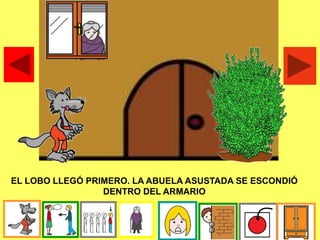 EL LOBO LLEGÓ PRIMERO. LA ABUELA ASUSTADA SE ESCONDIÓ
DENTRO DEL ARMARIO
 