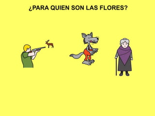 ¿PARA QUIEN SON LAS FLORES?
 