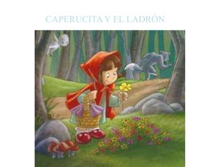 CAPERUCITAY EL LADRÓN
 