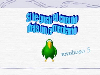 Si te gustó el cuento deja un comentario 