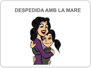 DESPEDIDA AMB LA MARE
 