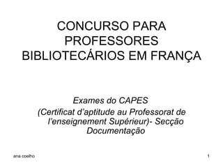 CONCURSO PARA PROFESSORES BIBLIOTECÁRIOS EM FRANÇA Exames do CAPES  (Certificat d’aptitude au Professorat de l’enseignement Supérieur)- Secção Documentação 