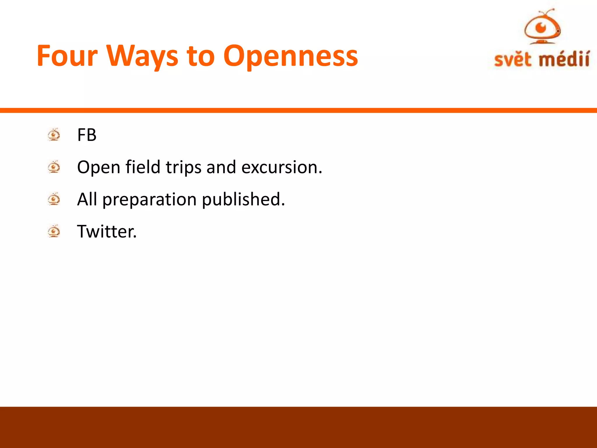 Four Ways to Openness
FB
Open field trips and excursion.
All preparation published.
Twitter.
 