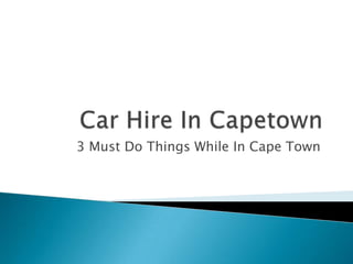 Car Hire In Capetown 3 Must Do ThingsWhile In Cape Town 