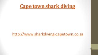 Cape town shark diving

http://www.sharkdiving-capetown.co.za

 