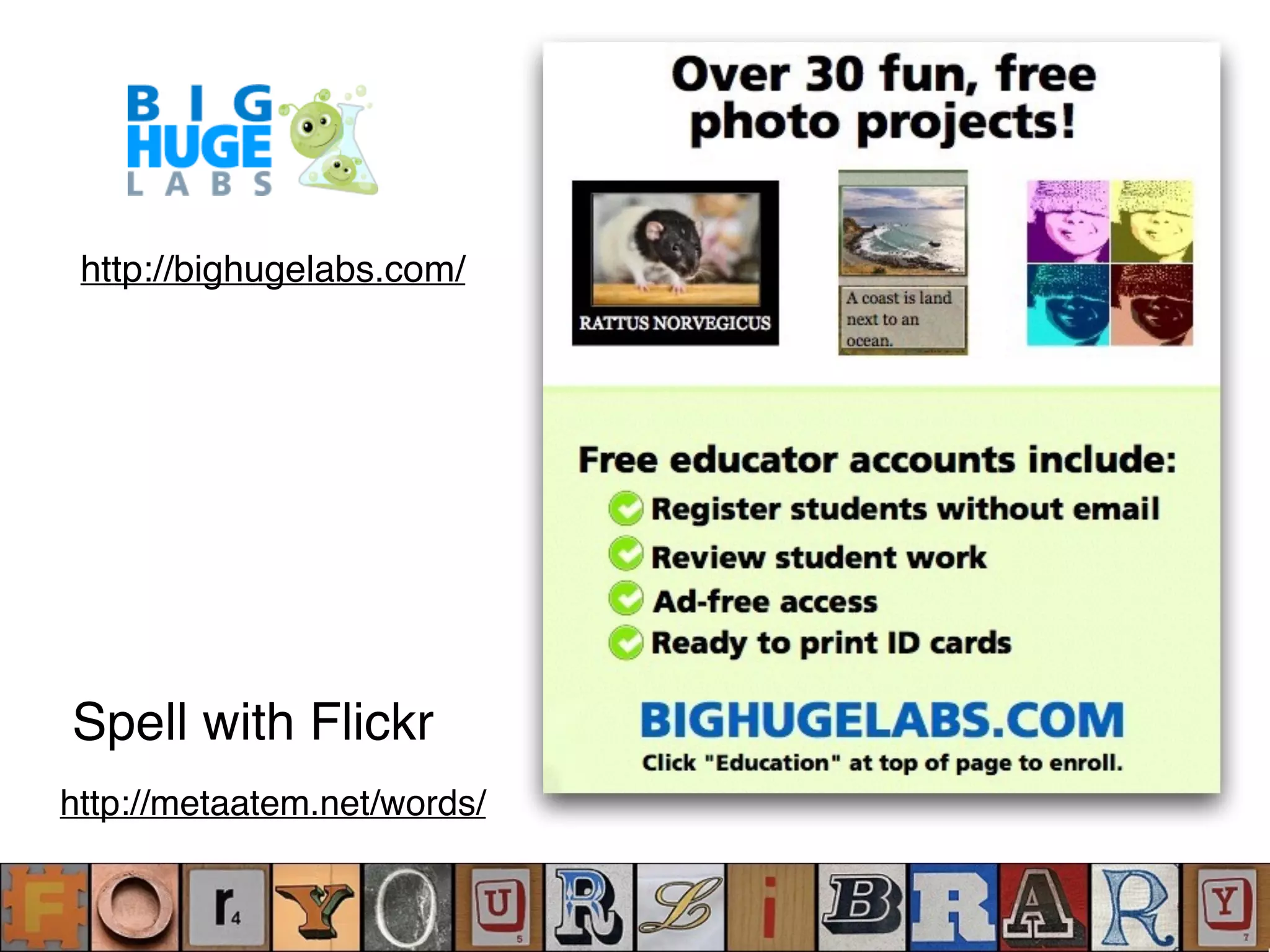 Spell with Flickr
http://metaatem.net/words/
http://bighugelabs.com/
 