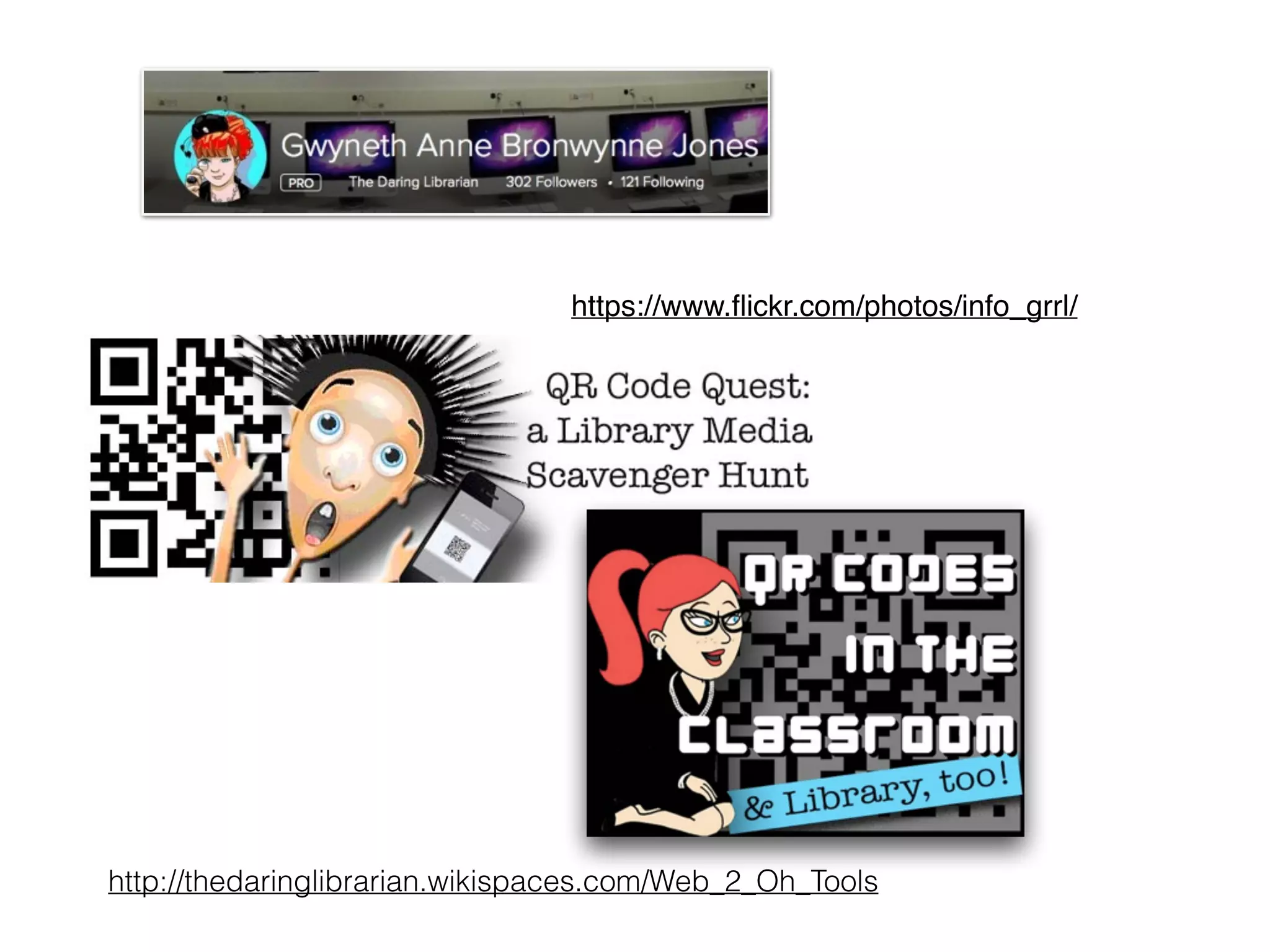 https://www.ﬂickr.com/photos/info_grrl/
http://thedaringlibrarian.wikispaces.com/Web_2_Oh_Tools
 