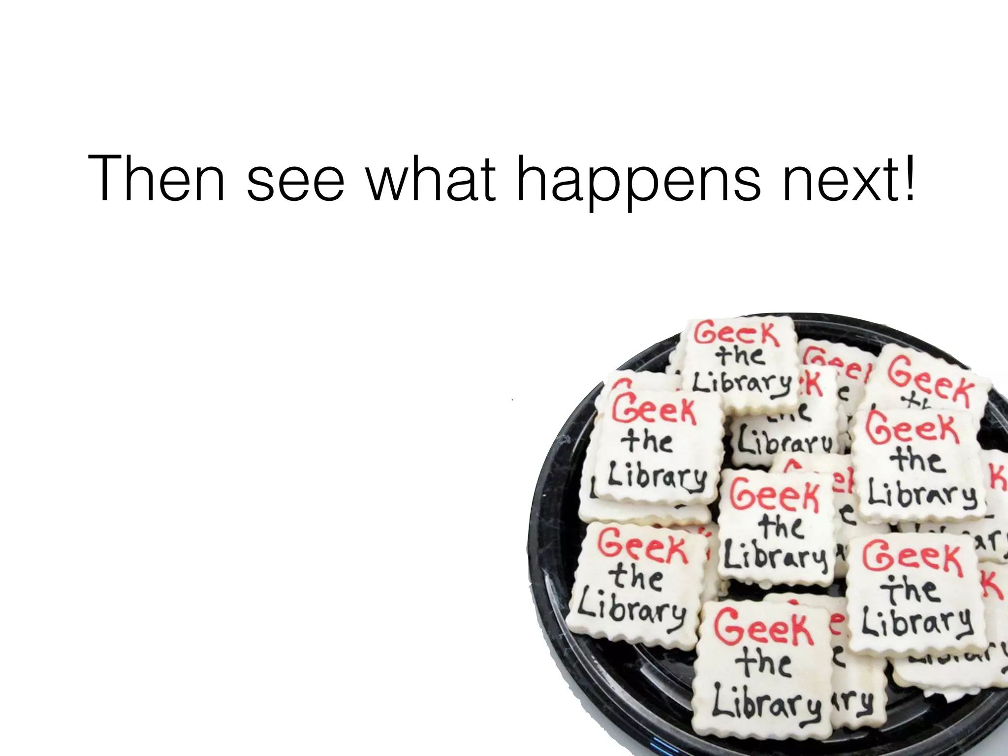 Then see what happens next!
 