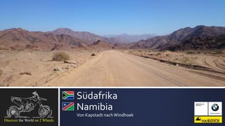 Südafrika
Namibia
Von Kapstadt nachWindhoek
 