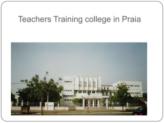 Teachers Training college in Praia
 