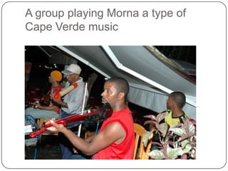 A group playing Morna a type of
Cape Verde music
 
