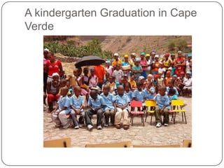 A kindergarten Graduation in Cape
Verde
 