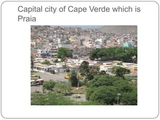 Capital city of Cape Verde which is
Praia
 