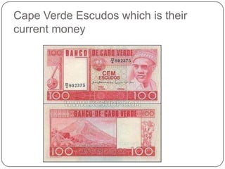 Cape Verde Escudos which is their
current money
 