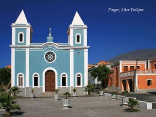 Ilha do FogoFogo, São Felipe
 