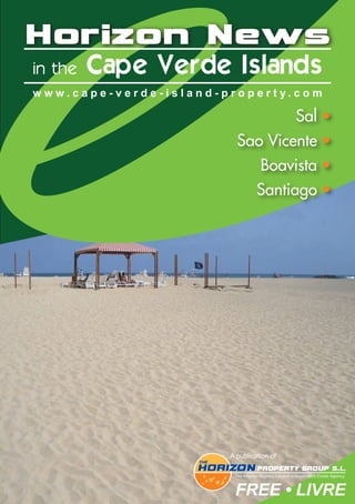 in the Cape Verde Islands
Horizon News
w w w . c a p e - v e r d e - i s l a n d - p r o p e r t y . c o m
A publication of
Sal •
Sao Vicente •
Boavista •
Santiago •
FREE • LIVRE
 
