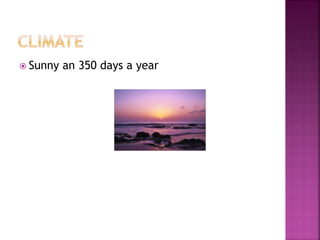  Sunny an 350 days a year
 