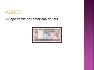  Cape verde has american dollars
 
