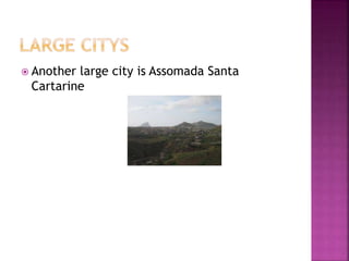  Another large city is Assomada Santa
Cartarine
 