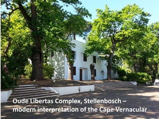 Oude Libertas Complex, Stellenbosch – 
modern interpretation of the Cape Vernacular 
 