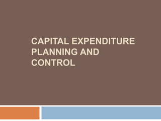 CAPITAL EXPENDITURE
PLANNING AND
CONTROL
 