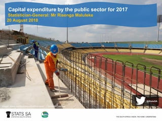 Capital expenditure by the public sector for 2017
Statistician-General: Mr Risenga Maluleke
20 August 2018
@StatsSA
Image: www.mediaclubsouthafrica.com/ Hannelie Coetzee
 